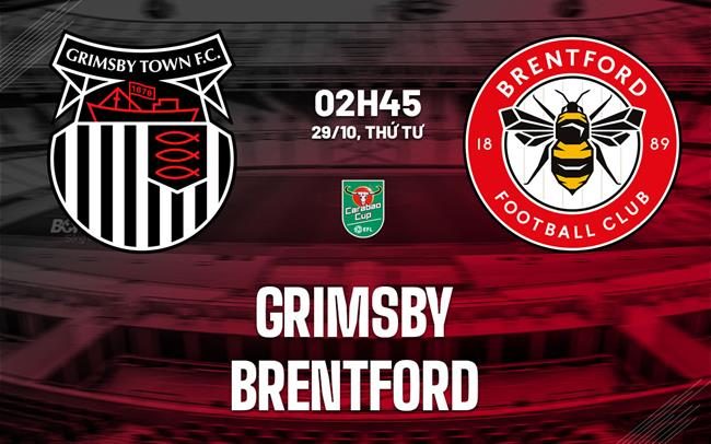nhan dinh bong da du doan Grimsby vs Brentford cup lien doan anh league cup hom nay