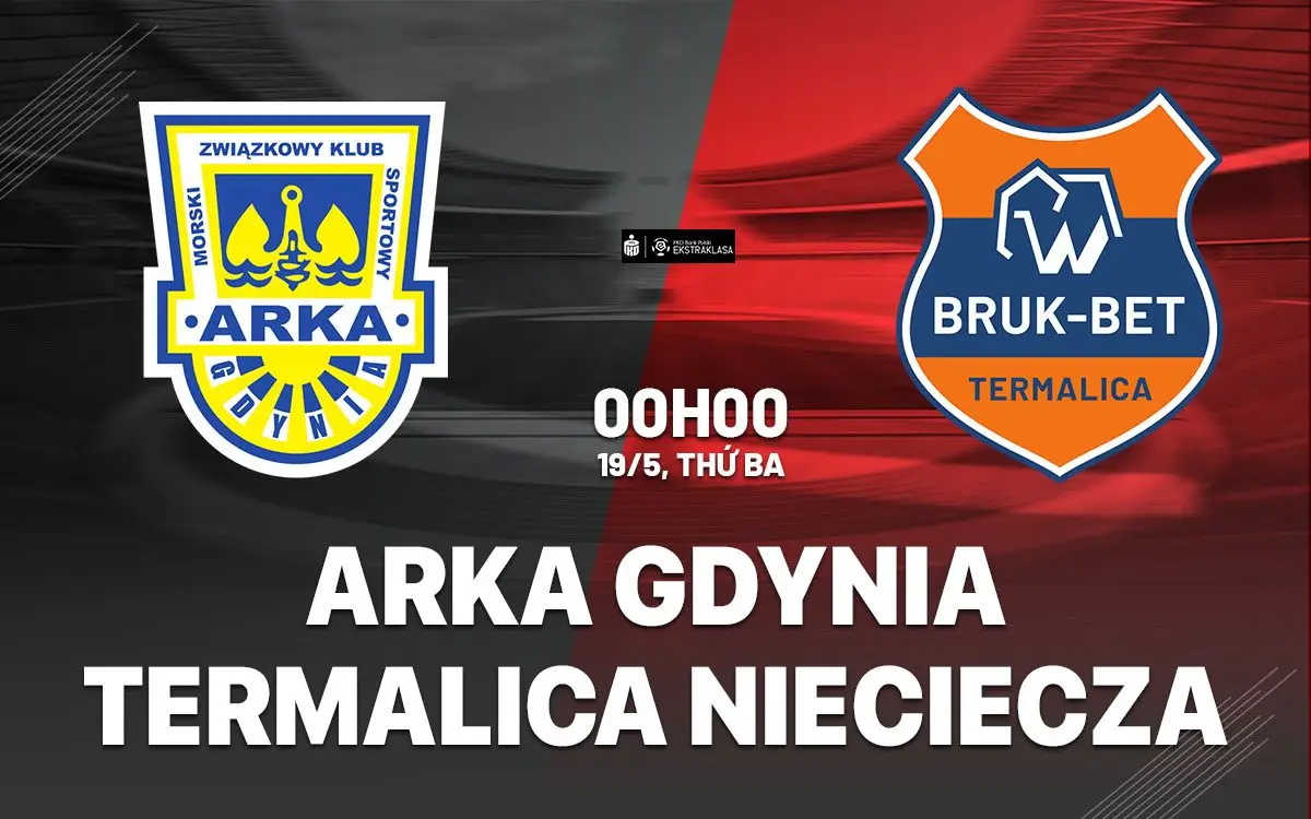 nhan dinh bong da du doan Arka Gdynia vs Termalica Nieciecza vdqg ba lan hom nay